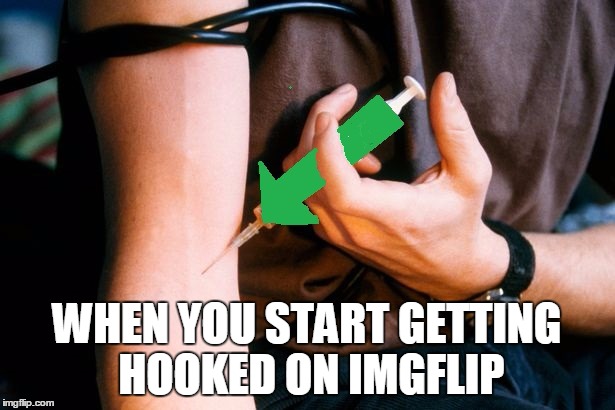 Why didn't D.A.R.E class warn me about memes? | WHEN YOU START GETTING HOOKED ON IMGFLIP | image tagged in drugs are bad,meme addict,meme addiction,imgflip,memes,funny | made w/ Imgflip meme maker
