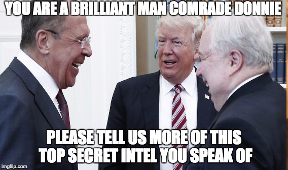 You are brilliant man comrade Donnie | YOU ARE A BRILLIANT MAN COMRADE DONNIE; PLEASE TELL US MORE OF THIS TOP SECRET INTEL YOU SPEAK OF | image tagged in donald trump | made w/ Imgflip meme maker