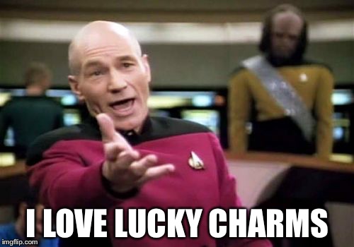 Picard Wtf Meme | I LOVE LUCKY CHARMS | image tagged in memes,picard wtf | made w/ Imgflip meme maker