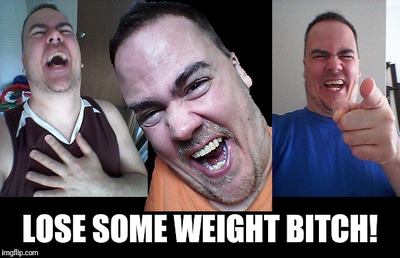 LMAO! | LOSE SOME WEIGHT B**CH! | image tagged in lmao | made w/ Imgflip meme maker