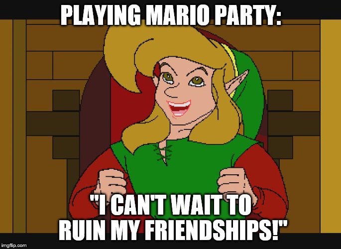 zelda dodongos | PLAYING MARIO PARTY:; "I CAN'T WAIT TO RUIN MY FRIENDSHIPS!" | image tagged in zelda dodongos | made w/ Imgflip meme maker