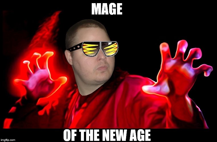 Derek Wayne Berggren | MAGE; OF THE NEW AGE | image tagged in warcraft | made w/ Imgflip meme maker