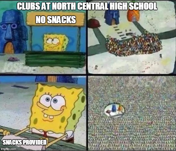 Spongebob Hype Stand | CLUBS AT NORTH CENTRAL HIGH SCHOOL; NO SNACKS; SNACKS PROVIDED | image tagged in spongebob hype stand | made w/ Imgflip meme maker