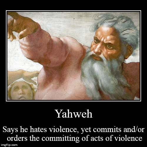 image tagged in funny,demotivationals,god,yahweh,violence,hypocrisy | made w/ Imgflip demotivational maker