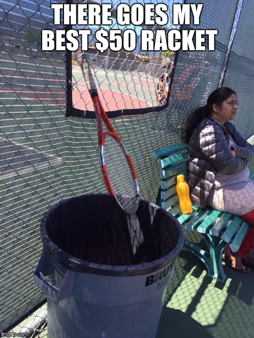 goodbye racket | THERE GOES MY BEST $50 RACKET | image tagged in funny meme | made w/ Imgflip meme maker