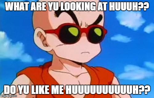 Dragon Ball Z Krillin Swag | WHAT ARE YU LOOKING AT HUUUH?? DO YU LIKE ME HUUUUUUUUUUH?? | image tagged in dragon ball z krillin swag | made w/ Imgflip meme maker