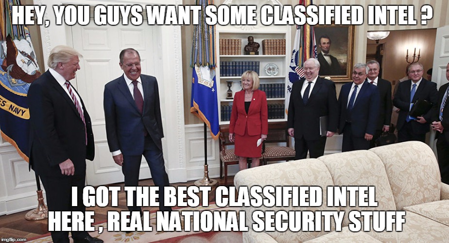 HEY, YOU GUYS WANT SOME CLASSIFIED INTEL ? I GOT THE BEST CLASSIFIED INTEL HERE , REAL NATIONAL SECURITY STUFF | image tagged in russia,trump | made w/ Imgflip meme maker