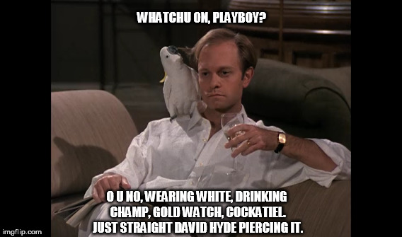 Niles crane chillin at the crib #davidhydepiercingit | WHATCHU ON, PLAYBOY? O U NO, WEARING WHITE, DRINKING CHAMP, GOLD WATCH, COCKATIEL. JUST STRAIGHT DAVID HYDE PIERCING IT. | image tagged in cockatoo,champaign,bling,frasier,niles crane,pimpin | made w/ Imgflip meme maker