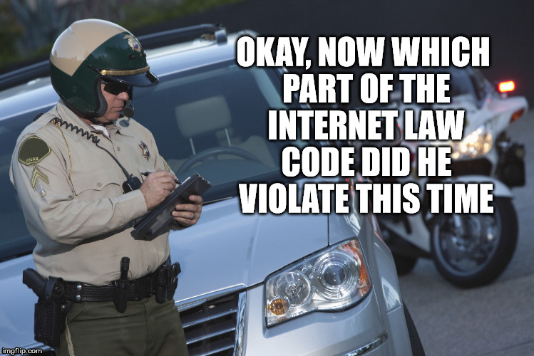 OKAY, NOW WHICH PART OF THE INTERNET LAW CODE DID HE VIOLATE THIS TIME | made w/ Imgflip meme maker