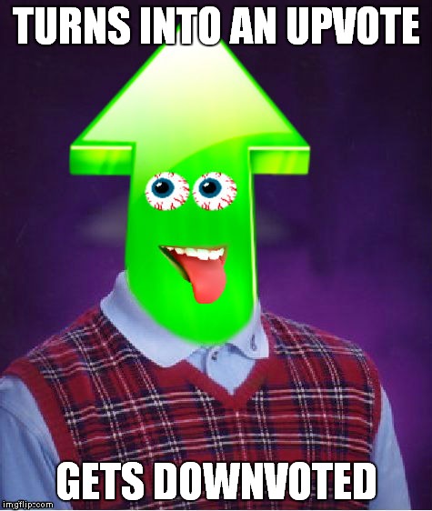 Poor guy... | TURNS INTO AN UPVOTE; GETS DOWNVOTED | image tagged in bad luck brian,upvote | made w/ Imgflip meme maker