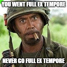 Never go full retard | YOU WENT FULL EX TEMPORE; NEVER GO FULL EX TEMPORE | image tagged in never go full retard | made w/ Imgflip meme maker