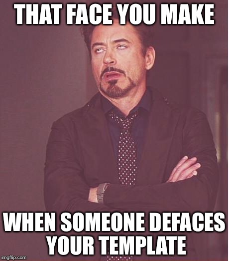 Face You Make Robert Downey Jr Meme | THAT FACE YOU MAKE WHEN SOMEONE DEFACES YOUR TEMPLATE | image tagged in memes,face you make robert downey jr | made w/ Imgflip meme maker