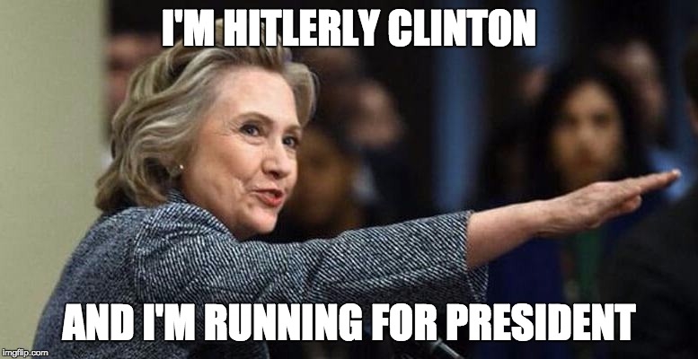 Meet The Newest Presidential Candidate... | I'M HITLERLY CLINTON; AND I'M RUNNING FOR PRESIDENT | image tagged in hitler,adolf hitler,'murica,2016 presidential candidates | made w/ Imgflip meme maker