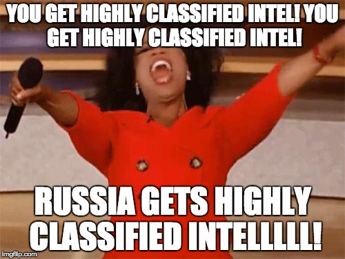oprah | YOU GET HIGHLY CLASSIFIED INTEL!
YOU GET HIGHLY CLASSIFIED INTEL! RUSSIA GETS HIGHLY CLASSIFIED INTELLLLL! | image tagged in oprah | made w/ Imgflip meme maker
