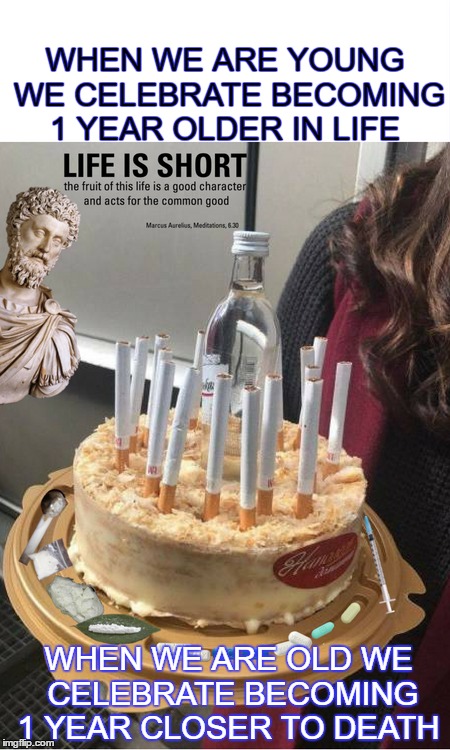 Marcus Aurelius blow out the smoke from your candles and make a wish  | WHEN WE ARE YOUNG WE CELEBRATE BECOMING 1 YEAR OLDER IN LIFE; WHEN WE ARE OLD WE CELEBRATE BECOMING 1 YEAR CLOSER TO DEATH | image tagged in philosopher week,marcus aurelius,memes,funny,birthday cake | made w/ Imgflip meme maker