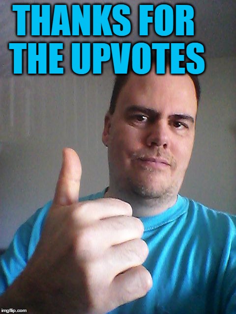 Thumbs up | THANKS FOR THE UPVOTES | image tagged in thumbs up | made w/ Imgflip meme maker