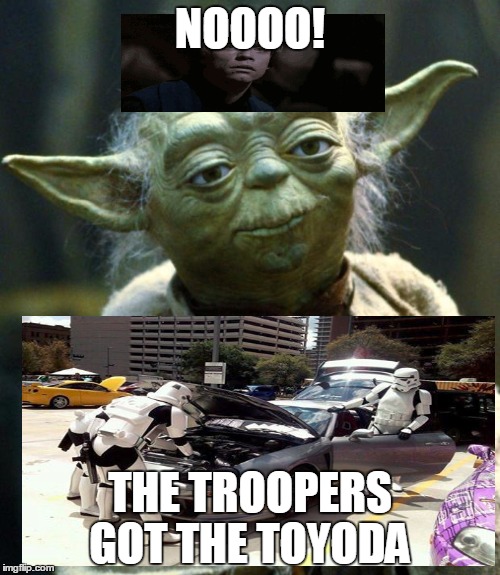 Star Wars Yoda Meme | NOOOO! THE TROOPERS GOT THE TOYODA | image tagged in memes,star wars yoda | made w/ Imgflip meme maker