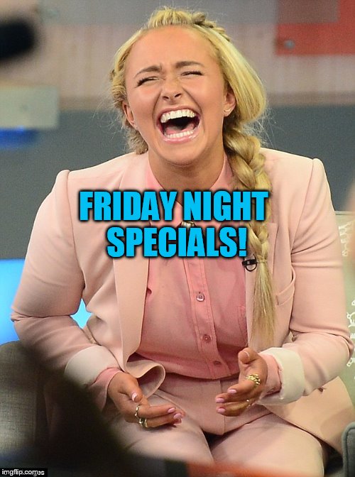 FRIDAY NIGHT SPECIALS! | made w/ Imgflip meme maker