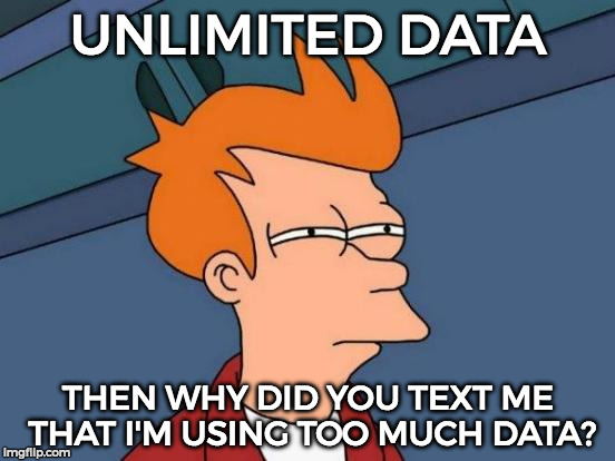 Futurama Fry | UNLIMITED DATA; THEN WHY DID YOU TEXT ME THAT I'M USING TOO MUCH DATA? | image tagged in memes,futurama fry | made w/ Imgflip meme maker