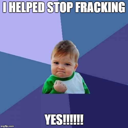 Success Kid Meme | I HELPED STOP FRACKING; YES!!!!!! | image tagged in memes,success kid | made w/ Imgflip meme maker