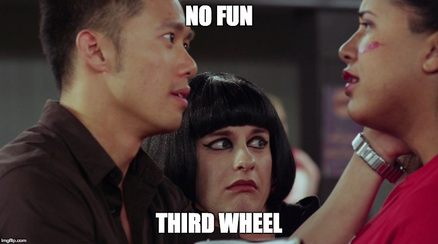 No Fun Third Wheel | NO FUN; THIRD WHEEL | image tagged in entertainment,television,television series,dating,third wheel,transgender | made w/ Imgflip meme maker