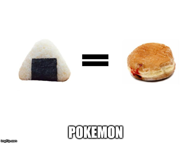 The only mistake Japan made while sending Pokemon to America | POKEMON | image tagged in jelly donut,pokemon,rice balls,japan,america,memes | made w/ Imgflip meme maker