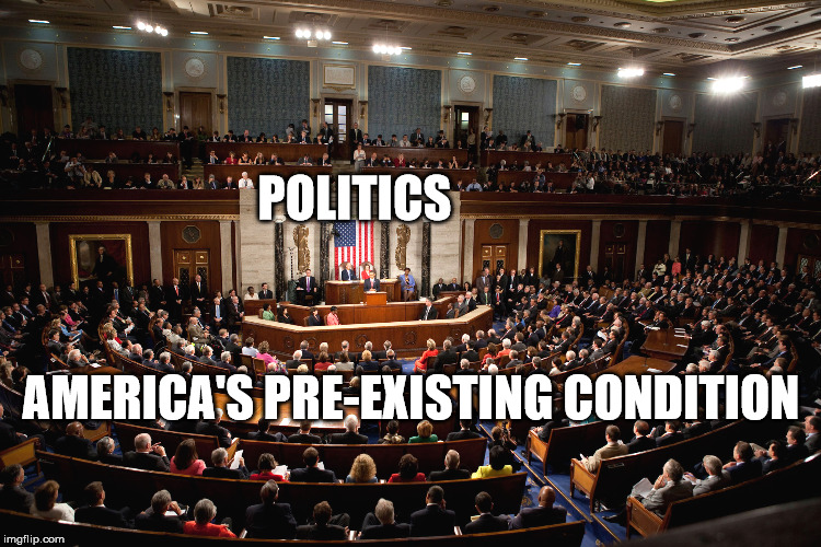 Politics America's Pre-existing Condition | POLITICS; AMERICA'S PRE-EXISTING CONDITION | image tagged in healthcare,health care,politics,corruption,political meme | made w/ Imgflip meme maker