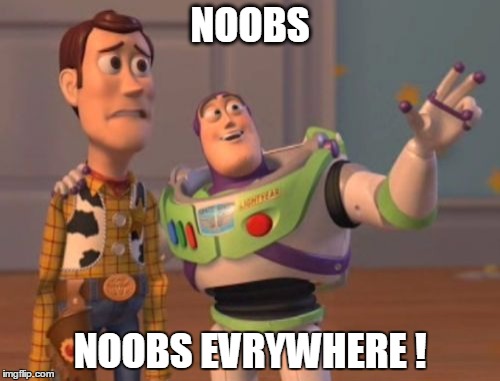 X, X Everywhere Meme | NOOBS; NOOBS EVRYWHERE ! | image tagged in memes,x x everywhere | made w/ Imgflip meme maker