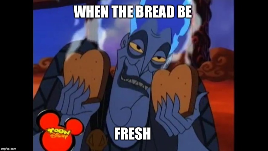 When the toast be dank | WHEN THE BREAD BE; FRESH | image tagged in dank toast,hercules,disney | made w/ Imgflip meme maker