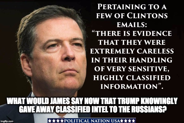 WHAT WOULD JAMES SAY NOW THAT TRUMP KNOWINGLY GAVE AWAY CLASSIFIED INTEL TO THE RUSSIANS? | image tagged in dumptrump,dump trump,dump the trump,nevertrump,never trump,nevertrump meme | made w/ Imgflip meme maker
