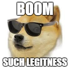 MLG DOGE | BOOM; SUCH LEGITNESS | image tagged in mlg doge | made w/ Imgflip meme maker