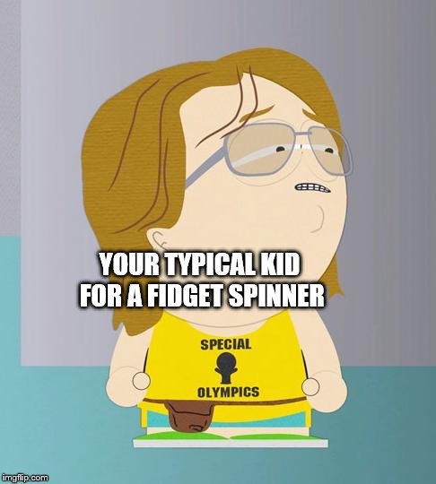 Nathan South park | YOUR TYPICAL KID FOR A FIDGET SPINNER | image tagged in nathan south park | made w/ Imgflip meme maker