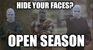 Lite Them Up | HIDE YOUR FACES? OPEN SEASON | image tagged in kidnappers,antifa,light,terrorist,terrorists,berkeley facists | made w/ Imgflip meme maker