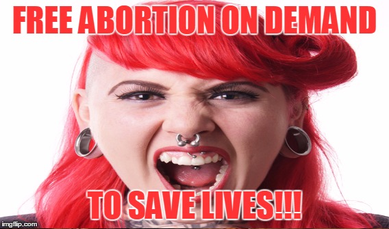 FREE ABORTION ON DEMAND TO SAVE LIVES!!! | made w/ Imgflip meme maker