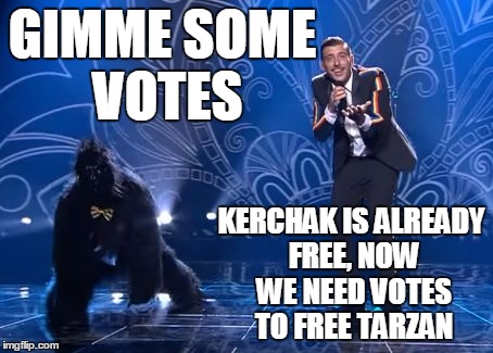 occidentali's gabbani | GIMME SOME VOTES; KERCHAK IS ALREADY FREE, NOW WE NEED VOTES TO FREE TARZAN | image tagged in occidentali's gabbani | made w/ Imgflip meme maker