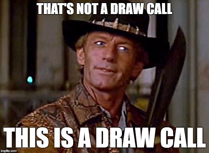 Crocodile Dundee Knife | THAT'S NOT A DRAW CALL; THIS IS A DRAW CALL | image tagged in crocodile dundee knife | made w/ Imgflip meme maker