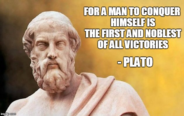 This is my philosophy on trolls as well...LOL Philosopher Week - A NemoNeem1221 Event - May 15-21 | FOR A MAN TO CONQUER HIMSELF IS THE FIRST AND NOBLEST OF ALL VICTORIES; - PLATO | image tagged in plato,quote | made w/ Imgflip meme maker