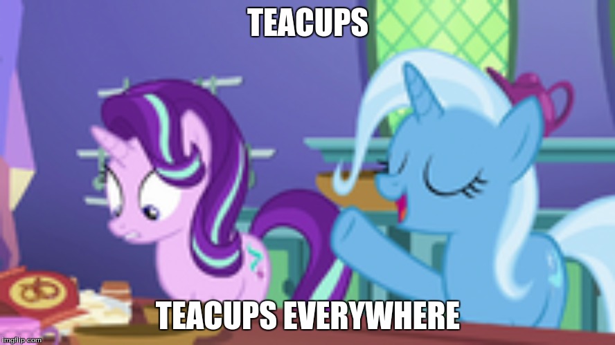 TEACUPS; TEACUPS EVERYWHERE | made w/ Imgflip meme maker