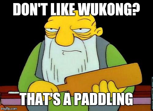 That's a paddlin' Meme | DON'T LIKE WUKONG? THAT'S A PADDLING | image tagged in memes,that's a paddlin' | made w/ Imgflip meme maker