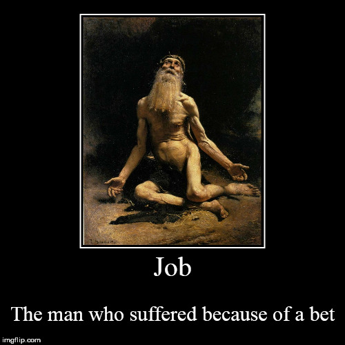 image tagged in funny,demotivationals,job,bet,suffering,bible | made w/ Imgflip demotivational maker