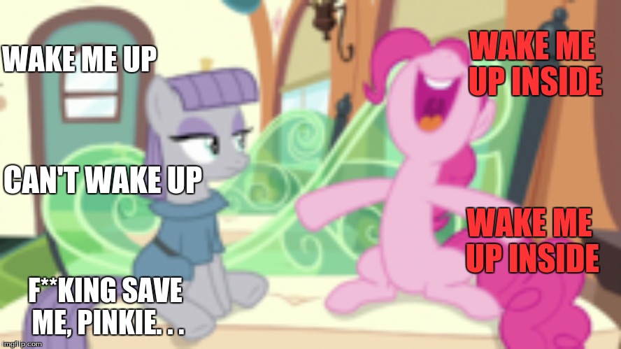 WAKE ME UP INSIDE; WAKE ME UP; CAN'T WAKE UP; WAKE ME UP INSIDE; F**KING SAVE ME, PINKIE. . . | made w/ Imgflip meme maker