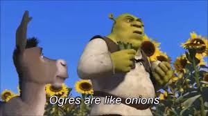 OGRES ARE LIKE ONIONS | made w/ Imgflip meme maker