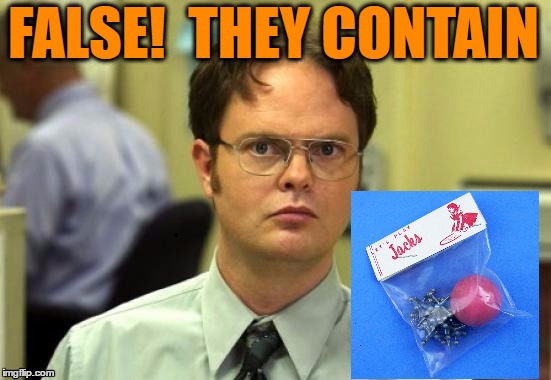 dwight | FALSE!  THEY CONTAIN | image tagged in dwight | made w/ Imgflip meme maker