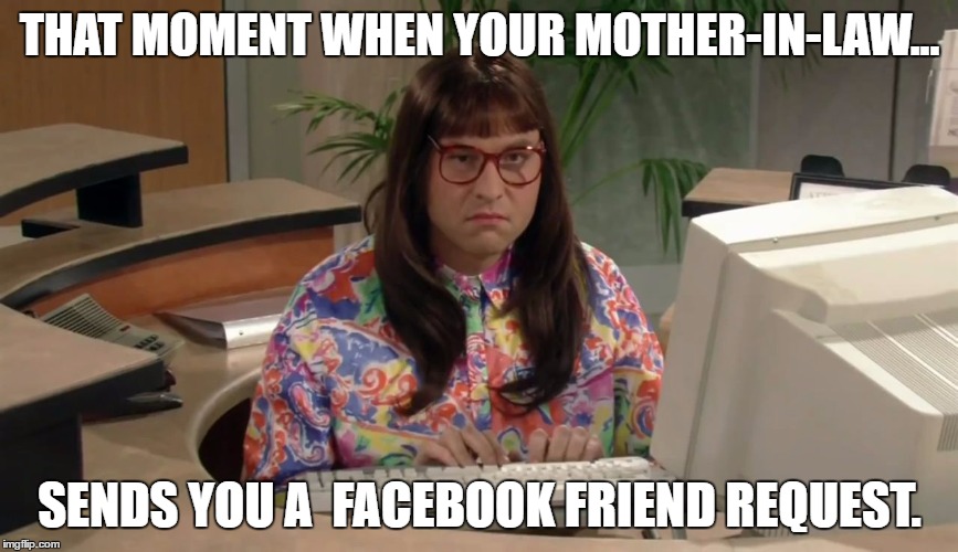 Carol Beer Computer Says No Little Britian | THAT MOMENT WHEN YOUR MOTHER-IN-LAW... SENDS YOU A  FACEBOOK FRIEND REQUEST. | image tagged in carol beer computer says no little britian | made w/ Imgflip meme maker