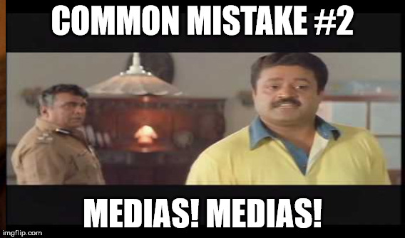 mistakes malayalees make | COMMON MISTAKE #2; MEDIAS! MEDIAS! | image tagged in media,mistakes | made w/ Imgflip meme maker