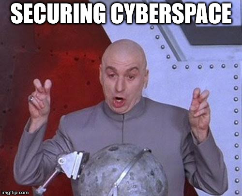 Dr Evil Laser Meme | SECURING CYBERSPACE | image tagged in memes,dr evil laser | made w/ Imgflip meme maker