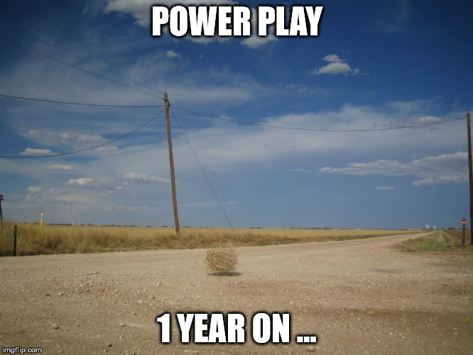 POWER PLAY; 1 YEAR ON ... | made w/ Imgflip meme maker