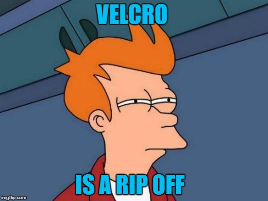 Futurama Fry | VELCRO; IS A RIP OFF | image tagged in memes,futurama fry | made w/ Imgflip meme maker