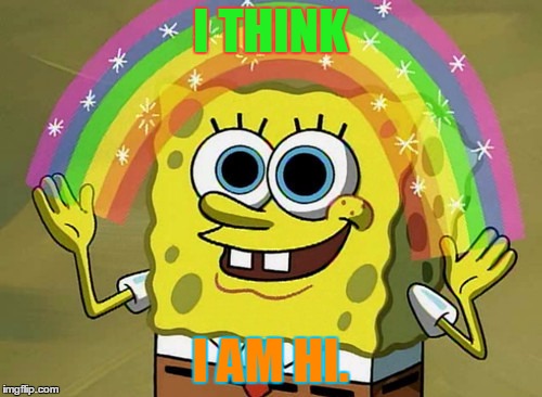 Imagination Spongebob Meme | I THINK; I AM HI. | image tagged in memes,imagination spongebob | made w/ Imgflip meme maker