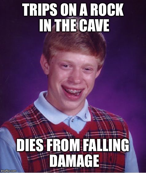 First Level Problems | TRIPS ON A ROCK IN THE CAVE; DIES FROM FALLING DAMAGE | image tagged in memes,bad luck brian,dungeons and dragons,funny,funny memes,first world problems | made w/ Imgflip meme maker